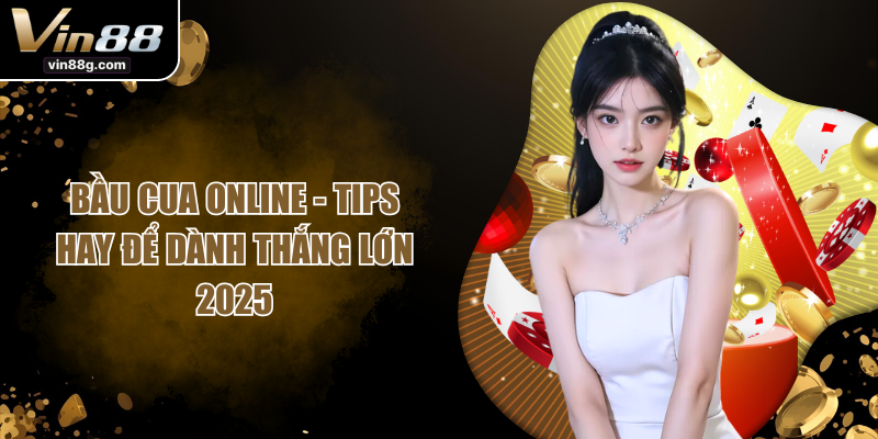 Bầu Cua Online - Tips Hay Để Dành Thắng Lớn 2025