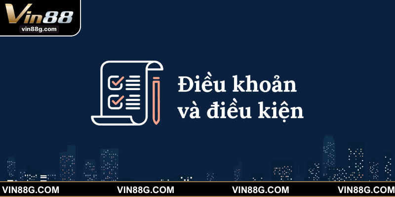 Điều khoản và điều kiện tại VIN88 giúp newbie tham gia đơn vị đúng cách 