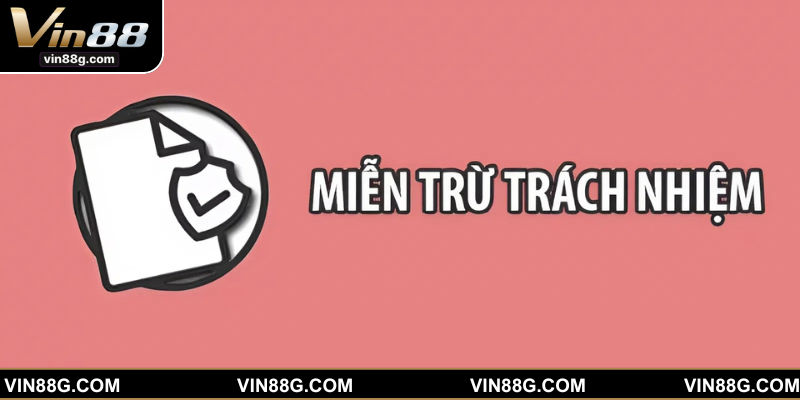 Đôi nét về miễn trừ trách nhiệm tại VIN88 cho newbie
