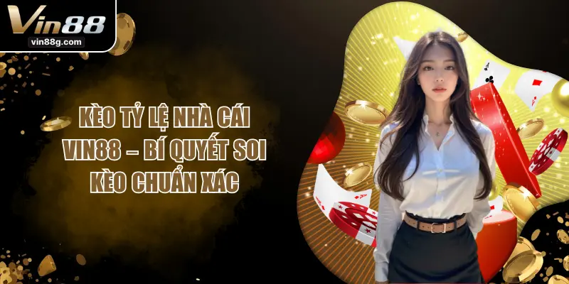 Kèo Tỷ Lệ Nhà Cái VIN88 – Bí Quyết Soi Kèo Chuẩn Xác