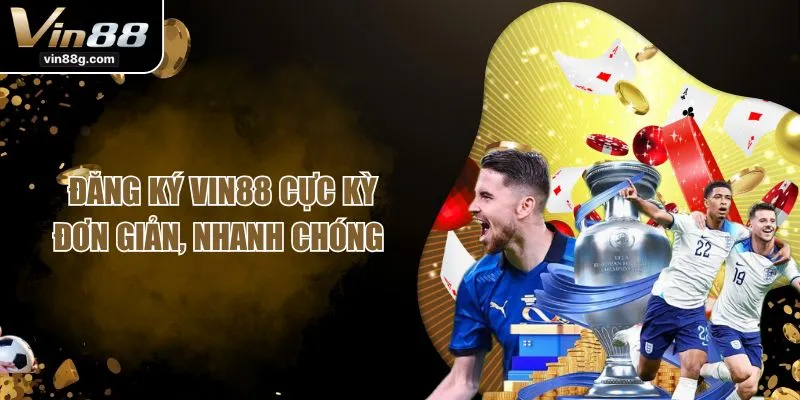 Trở thành hội viên VIN88 nhanh chóng chỉ với vài bước