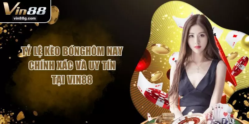 Tỷ Lệ Kèo Bóng Hôm Nay Chính Xác Và Uy Tín Tại VIN88